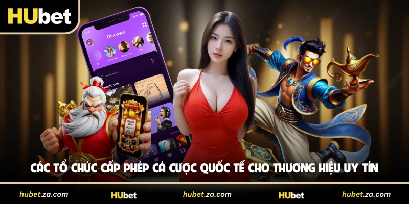 Các tổ chức cấp phép cá cược quốc tế cho thương hiệu uy tín 