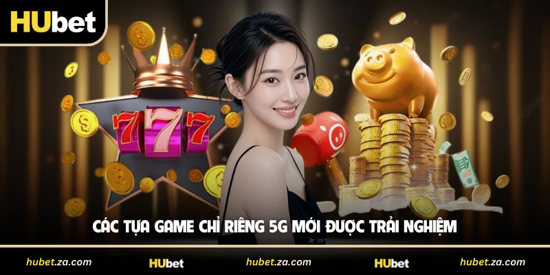 Các tựa game chỉ riêng 5G mới được trải nghiệm