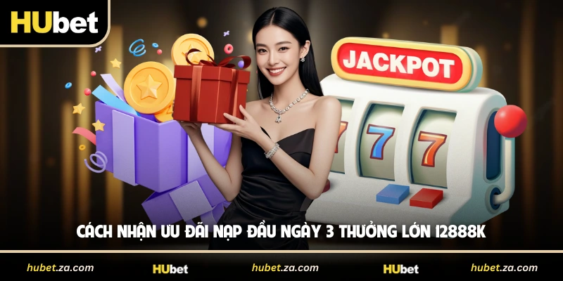 Cách nhận ưu đãi nạp đầu ngày 3 thưởng lớn 12888K