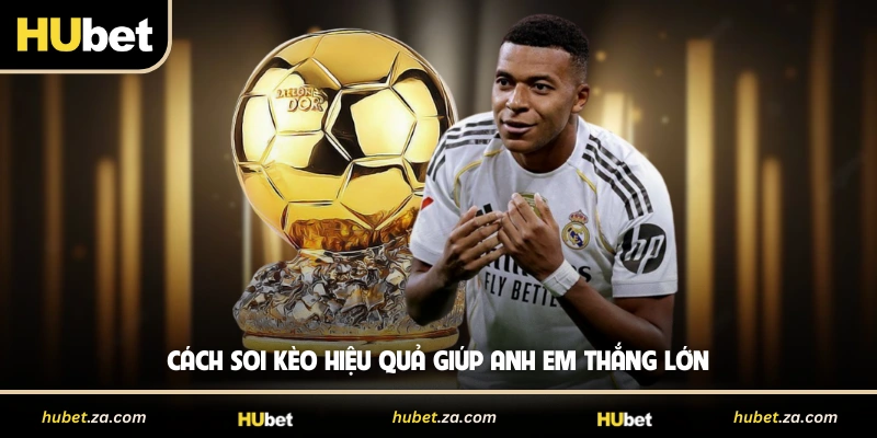 Cách soi kèo hiệu quả giúp anh em thắng lớn