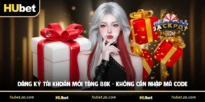 Đăng Ký Tài Khoản Mới Tặng 88K - Không Cần Nhập Mã Code