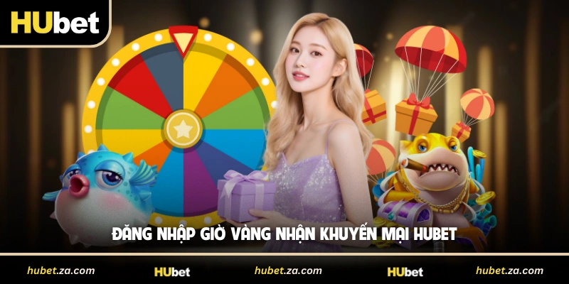 Đăng nhập giờ vàng nhận khuyến mại HUBET