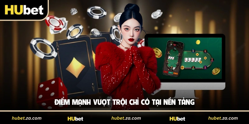 Điểm mạnh vượt trội chỉ có tại nền tảng