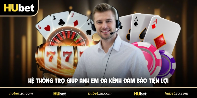 Hệ thống trợ giúp anh em đa kênh đảm bảo tiện lợi