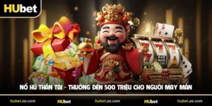 Nổ Hũ Thần Tài - Thưởng Đến 500 Triệu Cho Người May Mắn