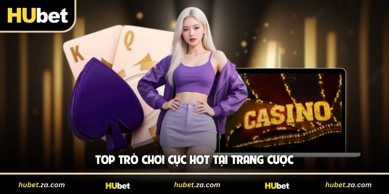 Top trò chơi cực hot tại trang cược
